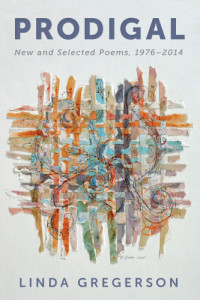 Gregerson, Linda — Prodigal: new and selected poems, 1976-2014