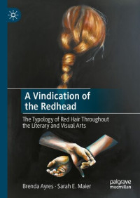 Brenda Ayres, Sarah E. Maier — A Vindication of the Redhead: The Typology of Red Hair Throughout the Literary and Visual Arts