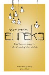 Diana Tham — Short Stories Eureka : Model Narrative Essays for Today's Secondary School Students