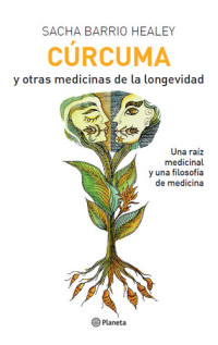 Sacha Barrio — CÚRCUMA Y OTRAS MEDICINAS DE LA LONGEVIDAD