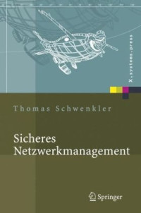 Thomas Schwenkler — Sicheres Netzwerkmanagement: Konzepte, Protokolle, Tools (X.Systems.Press)