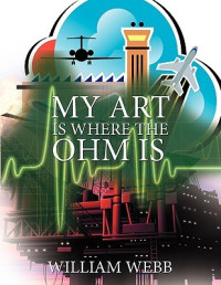William Webb — My Art Is Where the Ohm Is
