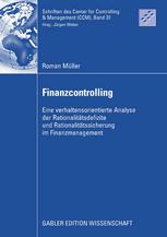 Roman Müller (auth.) — Finanzcontrolling: Eine verhaltensorientierte Analyse der Rationalitätsdefizite und Rationalitätssicherung im Finanzmanagement