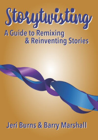 Jeri Burns, Barry Marshall — Storytwisting: A Guide to Remixing and Reinventing Traditional Stories