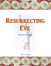 J. F. Cowgill — Resurrecting Eve-The Minoan Legacy