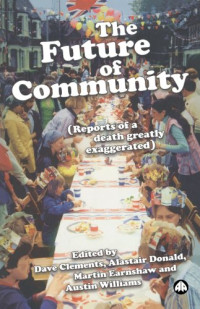 Dave Clements, Donald Alastair, Martin Earnshaw, Austin Williams — The Future of Community: Reports of a Death Greatly Exaggerated