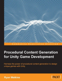 Ryan Watkins  — Procedural Content Generation for Unity Game Development: Harness the power of procedural content generation to design unique games with Unity