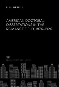 R. M. Merrill — American Doctoral Dissertations in the Romance Field 1876–1926