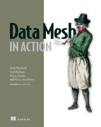 Jacek Majchrzak, Sven Balnojan, Marian Siwiak — Data Mesh in Action
