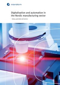 Nordic Council of Ministers — Digitalisation and automation in the Nordic manufacturing sector : – Status, potentials and barriers