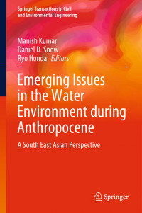 Manish Kumar, Daniel D. Snow, Ryo Honda — Emerging Issues in the Water Environment during Anthropocene: A South East Asian Perspective