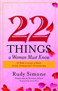 Rudy Simone — 22 Things a Woman Must Know If She Loves a Man with Asperger's Syndrome