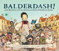 Carpenter, Nancy;Markel, Michelle;Newbery, John — Balderdash!: John Newbery and the boisterous birth of children's books