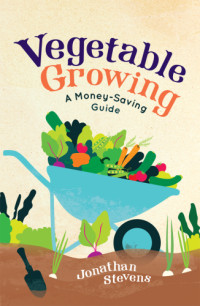 Edward Clarke Smith, Jonathan Stevens — Vegetable growing: a money-saving guide
