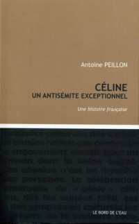 Antoine Peillon — Céline, un antisémite exceptionnel