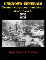Major French L. MacLean — Unknown Generals - German Corps Commanders In World War II