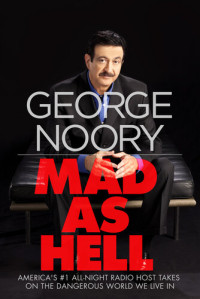 George Noory — Mad as Hell: America's #1 All-Night Radio Host Takes on the Dangerous World We Live in