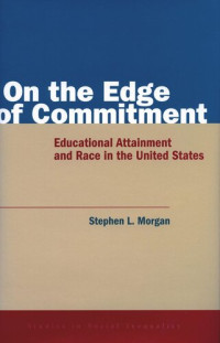 Stephen Morgan — On the Edge of Commitment: Educational Attainment and Race in the United States