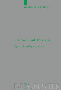William M. Wright — Rhetoric and Theology: Figural Reading of John 9