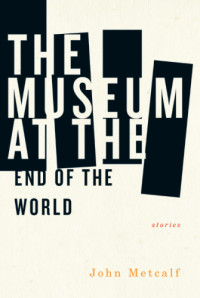 Metcalf, John — The Museum at the End of the World