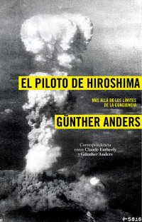 Günther Anders, Claude Eatherly — El piloto de Hiroshima. Más allá de los límites de la conciencia.