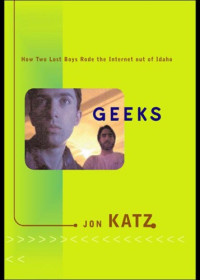Dailey, Jesse;Twilegar, Eric;Katz, Jon — Geeks: how two lost boys rode the Internet out of Idaho