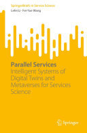 Lefei Li; Fei-Yue Wang — Parallel Services: Intelligent Systems of Digital Twins and Metaverses for Services Science