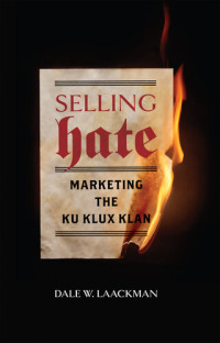 Dale W. Laackman (author) — Selling Hate: Marketing the Ku Klux Klan