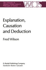 Fred Wilson (auth.) — Explanation, Causation and Deduction