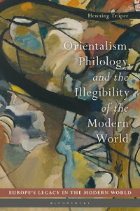Henning Trüper — Orientalism, Philology, and the Illegibility of the Modern World