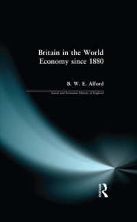Bernard W.E. Alford — Britain in the World Economy since 1880