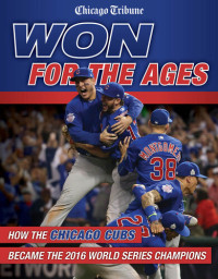 Chicago Tribune — Won for the Ages: How the Chicago Cubs Became the 2016 World Series Champions