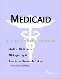 ICON Health Publications — Medicaid - A Medical Dictionary, Bibliography, and Annotated Research Guide to Internet References