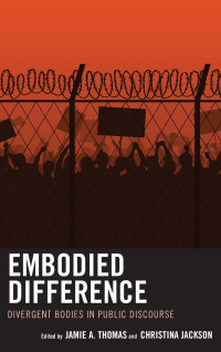 Jamie A. Thomas and Christina Jackson — Embodied Difference: Divergent Bodies in Public Discourse