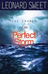 Leonard Sweet — The Church of the Perfect Storm