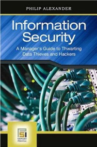 Alexander Ph. — Information Security: A Manager's Guide to Thwarting Data Thieves and Hackers