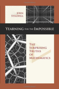 John C. Stillwell — Yearning for the impossible : the surprising truths of mathematics