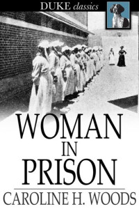 Caroline H. Woods — Woman in Prison