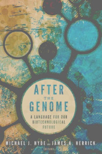 Herrick, James A.;Hyde, Michael J — After the genome a language for our biotechnological future