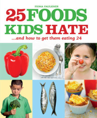 Fiona Faulkner — 25 Foods Kids Hate