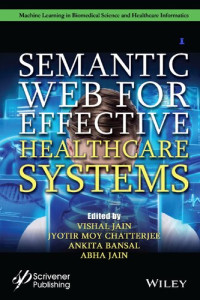 Vishal Jain (editor), Jyotir Moy Chatterjee (editor), Ankita Bansal (editor), Abha Jain (editor) — Semantic Web for Effective Healthcare Systems: Impact and Challenges