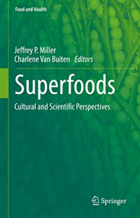 Jeffrey P Miller, Charlene Van Buiten — Superfoods: Cultural and Scientific Perspectives