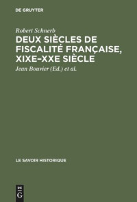 Robert Schnerb — Deux siècles de fiscalité française, XIXe–XXe siècle: Histoire, économie, politique