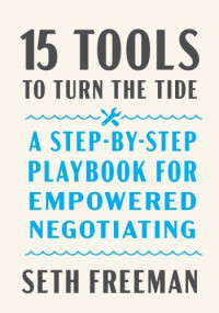 Seth Freeman — 15 Tools to Turn the Tide: A Step-by-Step Playbook for Empowered Negotiating