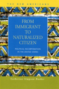Catherine Simpson Bueker — From Immigrant to Naturalized Citizen: Political Incorporation in the United States (The New Americans: Recent Immigration and American Society)