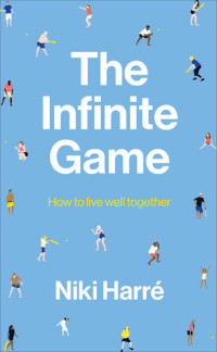 Niki Harré — The Infinite Game: How to Live Well Together