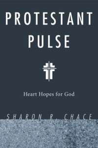Sharon R. Chace — Protestant Pulse: Heart Hopes for God