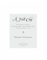 D'Antonio, Michael — A full cup: sir thomas lipton's extraordinary life and his quest for the america's cup