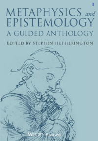 Hetherington, Stephen Cade — Metaphysics and epistemology: a guided anthology