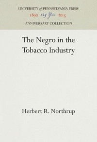 Herbert R, Northrup — The Negro in the Tobacco Industry